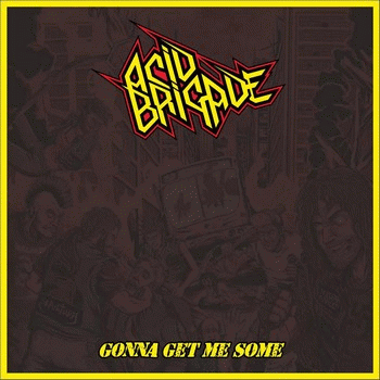 Acid Brigade : Gonna Get Me Some